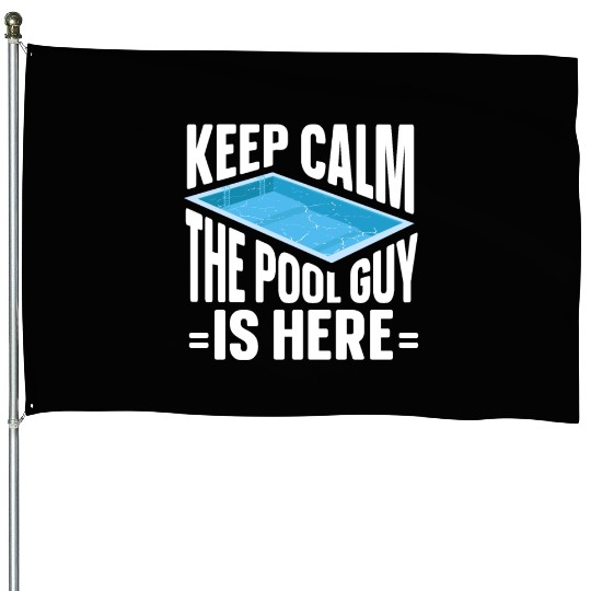Pool Cleaner Keep Calm The Pool Guy Is Here House Flags