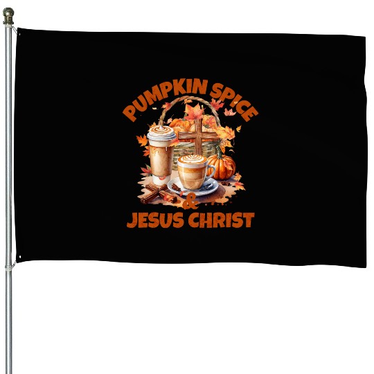 Pumpkin Spice And Jesus Christ House Flags