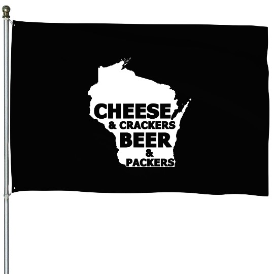 Cheese And Crackers Beer And Packers - Funny House Flags