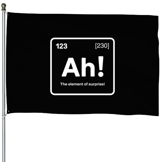 Ah! The Element of Surprise - Funny Chemistry Pun House Flags