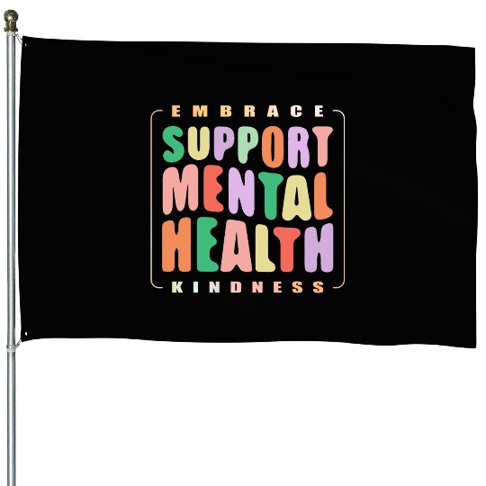 Embrace Kindness Support mental Health House Flags