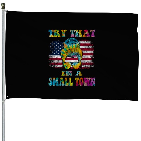 Try That In a Small Town US Flag Girl House Flags