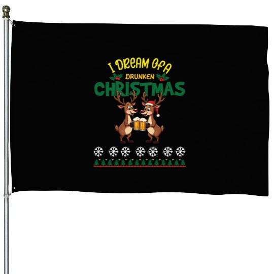 I Dream Of A Drunk Christmas-funny Reindeer Design House Flags