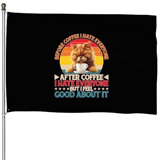 After Coffee I Hate Everyone I Feel Good About It2 House Flags