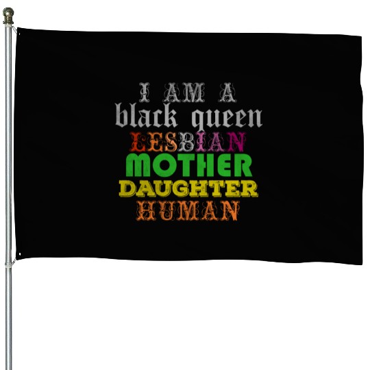 I am a black queen lesbian mother daughter human House Flags
