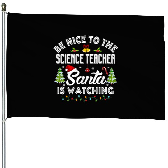 Be Nice To The Science Teacher Matching Christmas House Flags