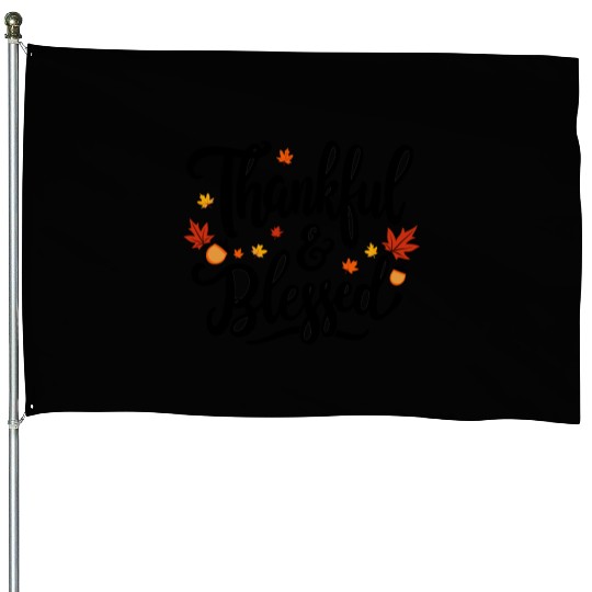 Thankful and Blessed – Grateful, Positive Mindset House Flags