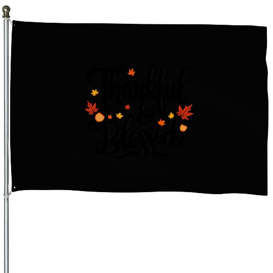 Thankful and Blessed – Grateful, Positive Mindset House Flags