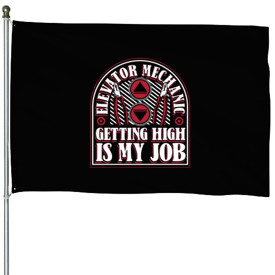 Elevator Mechanic Getting High Is My Job Elevator House Flags