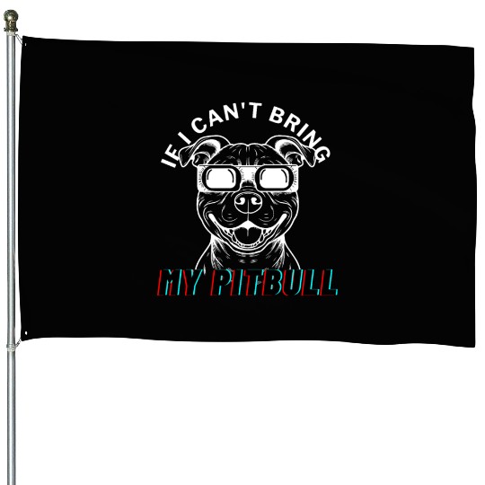 if i can t bring my Pitbull House Flags