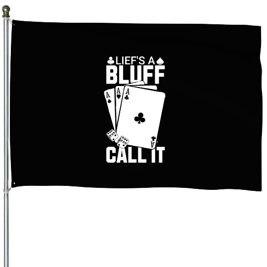 Life's a Bluff Call It Poker House Flags