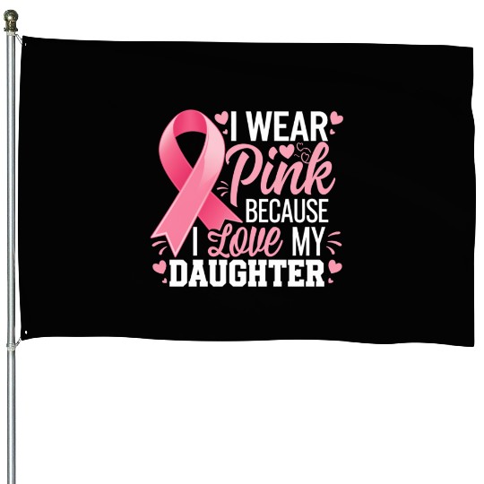 I Wear Pink I Love My Daughter Breast Cancer House Flags