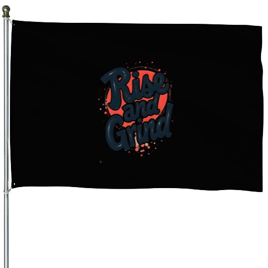 Rise and Grind House Flags