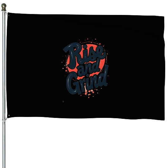 Rise and Grind House Flags