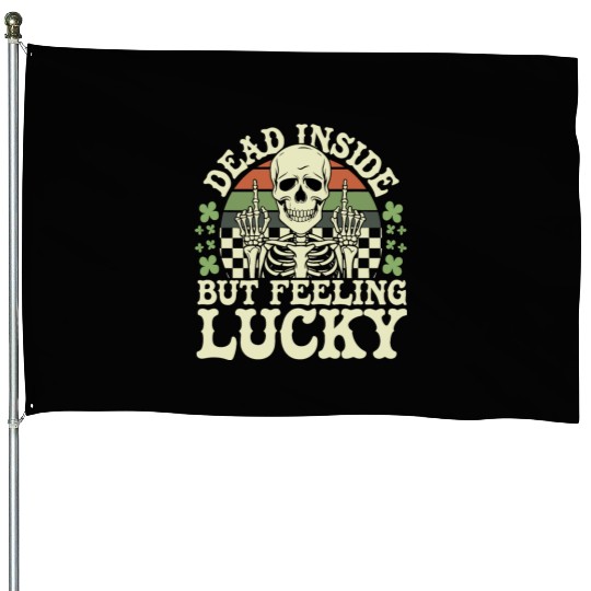 Dead Inside But Feelin' Lucky House Flags