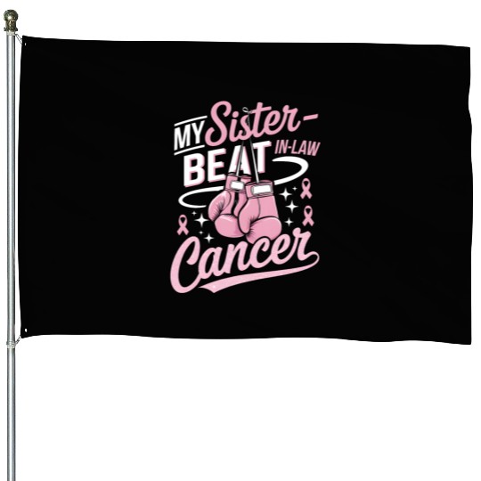 My Sister-In-Law Beat Cancer Breast Cancer House Flags