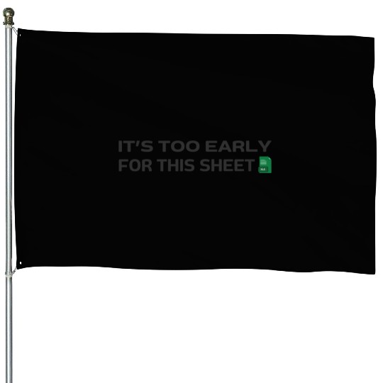 It's too early for this Sheet - Excel House Flags