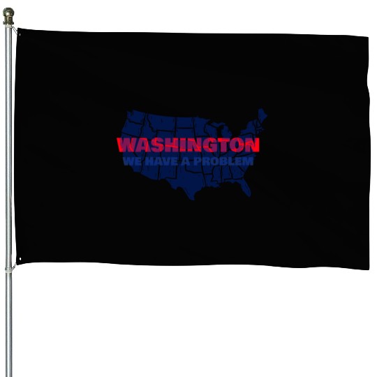 Washington We Have A Problem House Flags