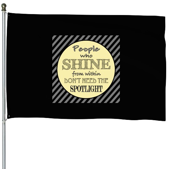 People who shine from within House Flags