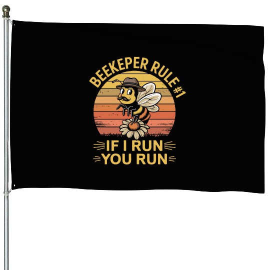 Beekeeper 1 Rule If I Run You Run House Flags