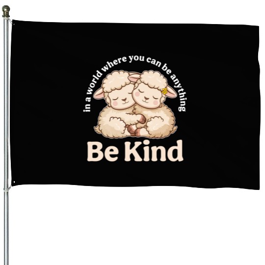 Lamb In a World Where You Can Be Anything Be Kind House Flags