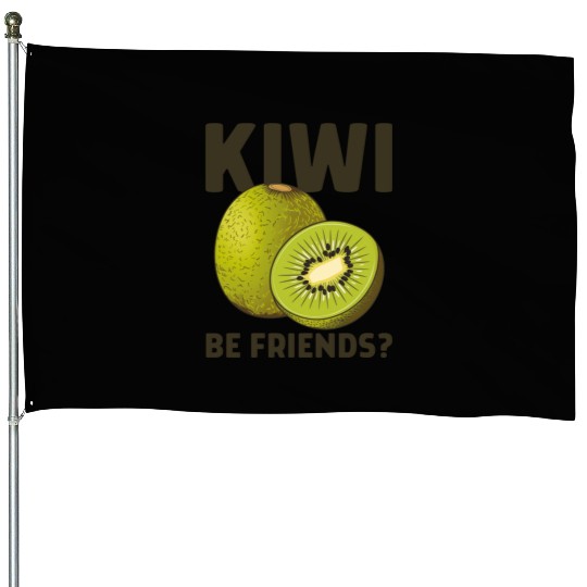 Funny Saying Fruit Pun Kiwi Be Friends House Flags