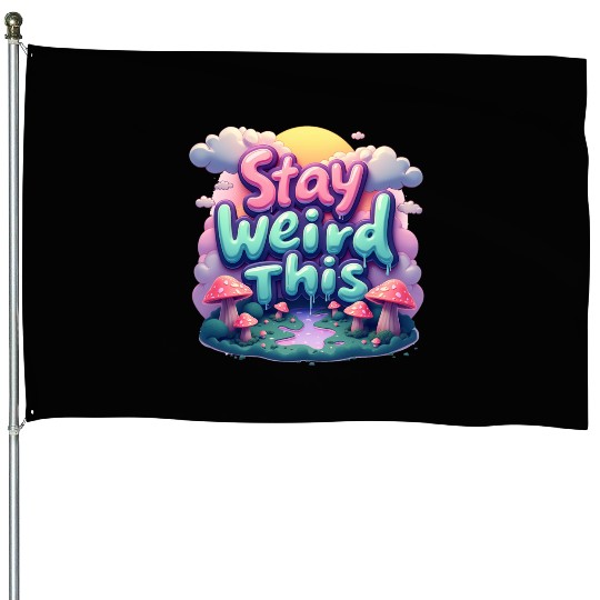Stay Weird this Typography House Flags