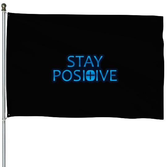 Stay Positive - Uplifting and Motivational Design House Flags