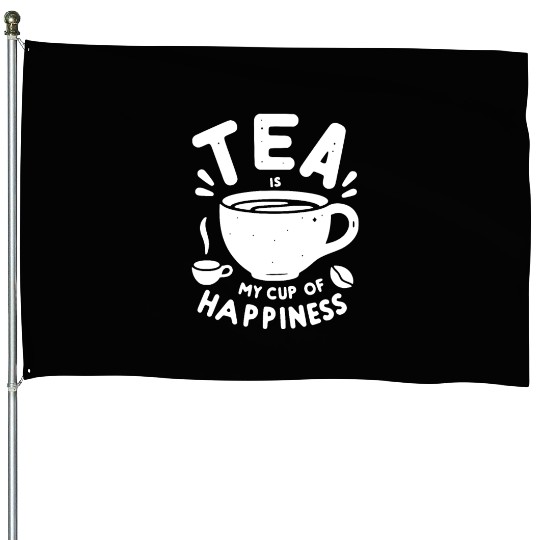 Tea is My Cup of Happiness House Flags