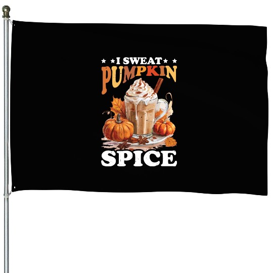 I Sweat Pumpkin Spice House Flags