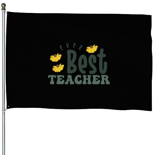 best teacher ever House Flags