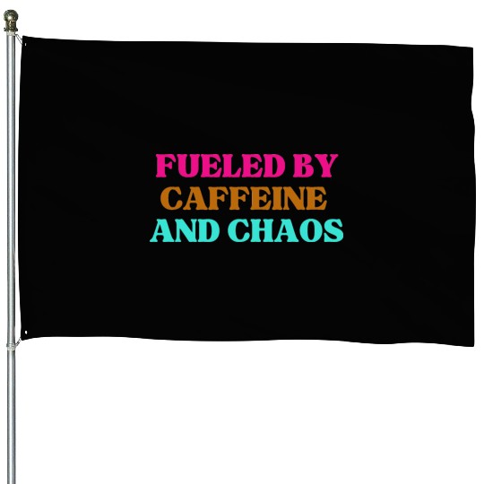 Funny Mom Mothers Day fueled by caffeine and chaos House Flags