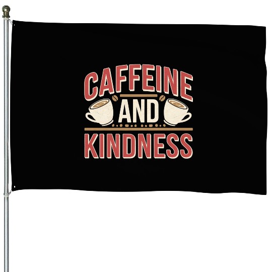 Caffeine And Kindness 11 House Flags