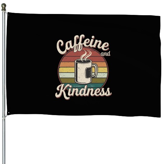 Caffeine And Kindness 12 House Flags