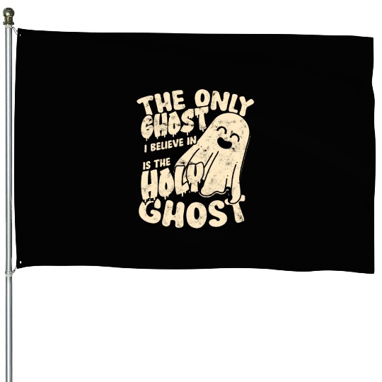 The Only Ghost I Believe In - Christian House Flags