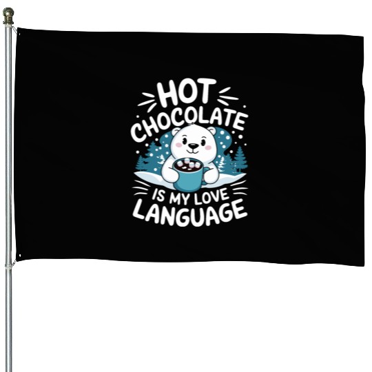 Hot Chocolate Is My Love Language Winter Bear House Flags