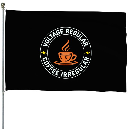 Electrician: Voltage Regular, Coffee Irregular House Flags