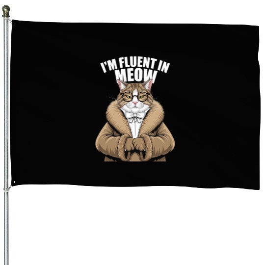 I'm Fluent In Meow Cat Lover Humor House Flags