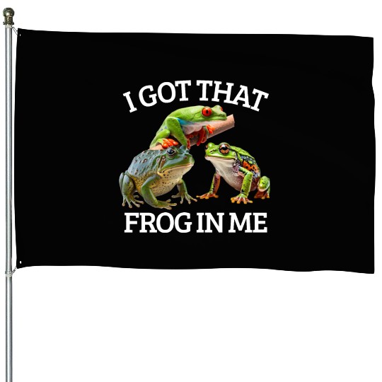 I Got That Frog In Me Frog Lover Herpetology Frogk House Flags