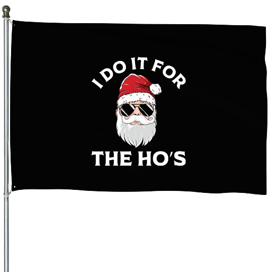 I Do It For the Ho's (Funny Christmas Santa) House Flags