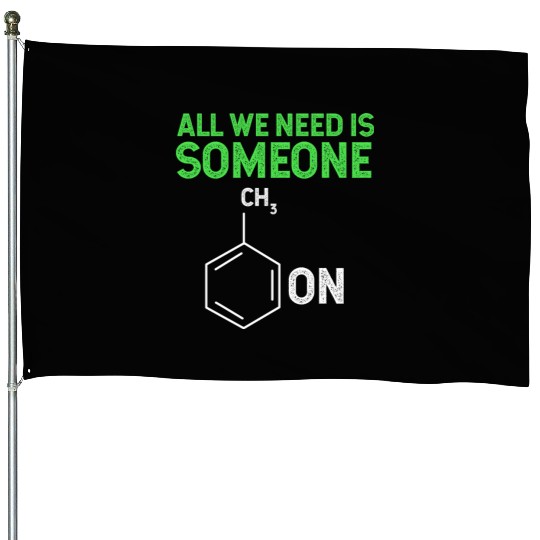 All We Need Is Someone Funny Organic Chemistry House Flags