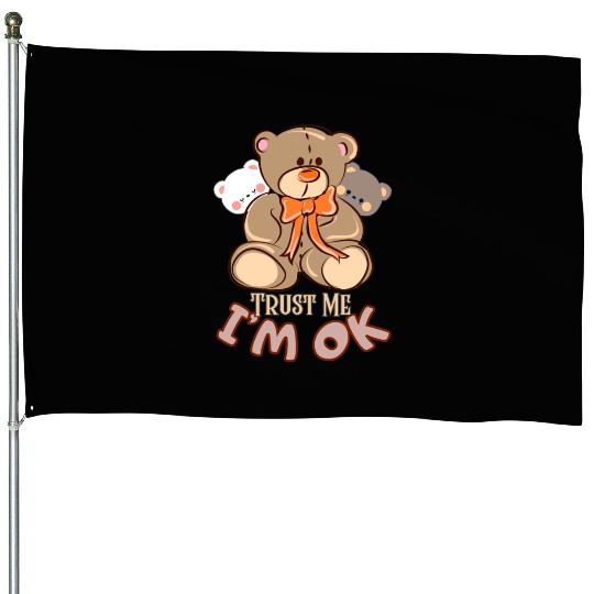 Trust me, I'm OK-Teddy bear House Flags