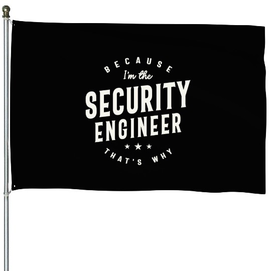 Because I’m the Security Engineer House Flags