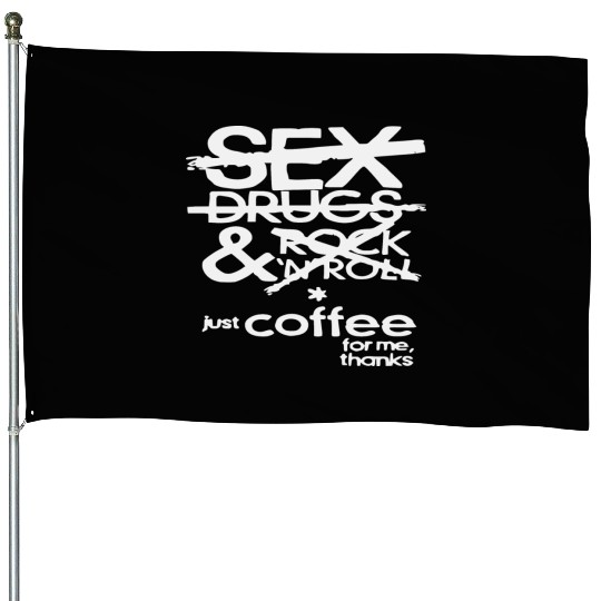 sx Drugs Rock & Roll Coffee LIKE US ON FB # House Flags