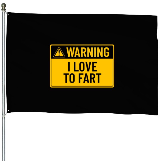 Warning: I Love To Fart House Flags