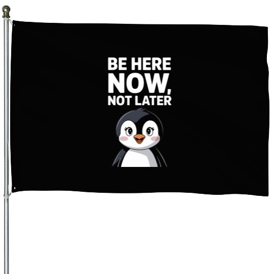 Mindfulness: Be Here Now, Not Later House Flags