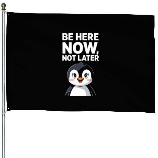 Mindfulness: Be Here Now, Not Later House Flags