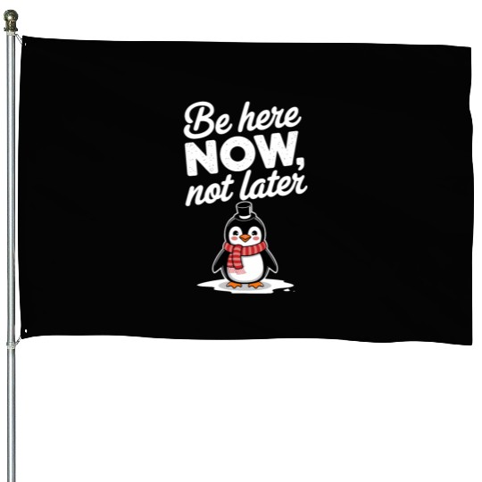 Be Here Now Mindfulness Penguin Message House Flags
