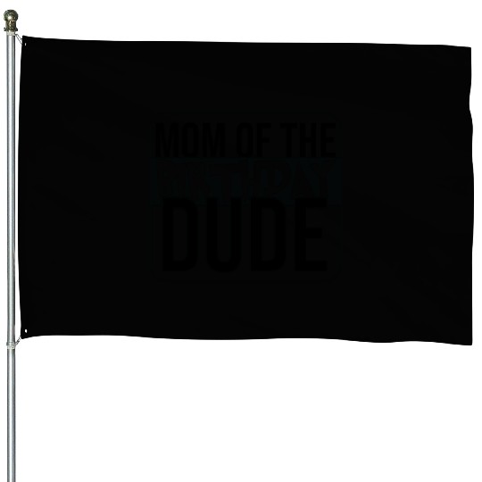 Mom of the birthday dude House Flags