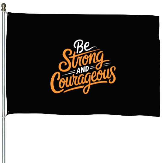 "Be Strong and Courageous" Motivational Typography House Flags